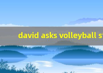 david asks volleyball star